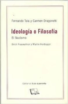 IDEOLOGIA O FILOSOFIA. EL NAZISMO. ERICH FRAUWALLNER Y MARTIN HEIDEGGER | FERNANDO; DRAGONETTI  CARMEN TOLA