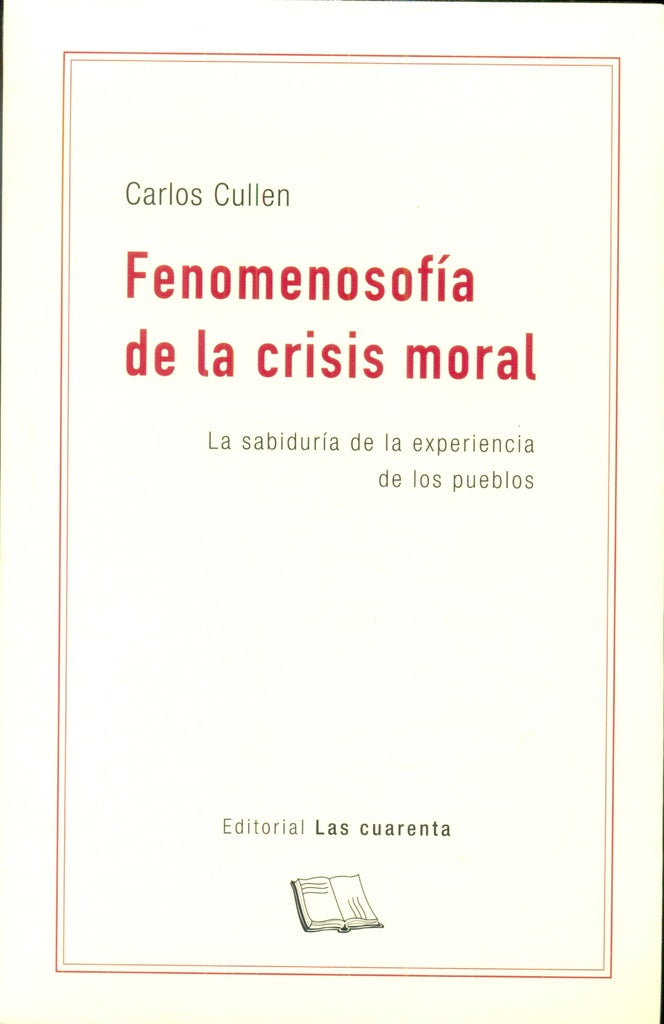 FENOMENOSOFÍA DE LA CRISIS MORAL | CARLOS CULLEN