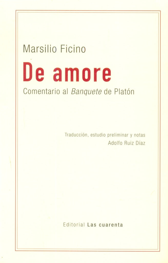 DE AMORE. COMENTARIO AL BANQUETE DE PLATÓN | MARISILIO FICINO