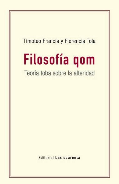 FILOSOFIA QOM. TEORÍA TOBA SOBRE LA ALTERIDAD | FLORENCIA - FRANCIA  TIMOTEO TOLA