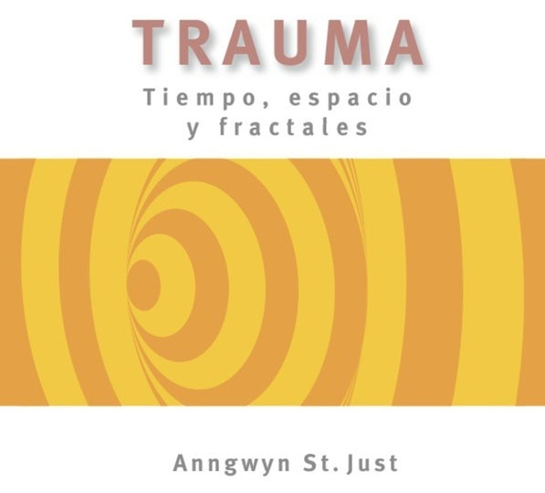 TRAUMA. TIEMPO, ESPACIO Y FRACTALES.. | Anngwyn St. Just