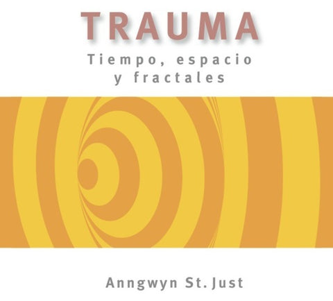 TRAUMA. TIEMPO, ESPACIO Y FRACTALES.. | Anngwyn St. Just