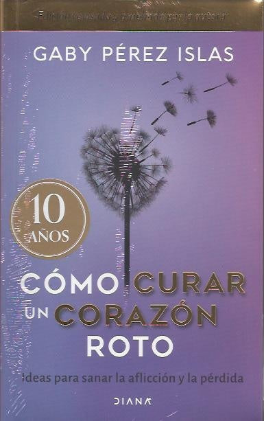 CÓMO CURAR UN CORAZÓN ROTO. 10 ANIVERSARIO. | Gaby  Pérez Islas