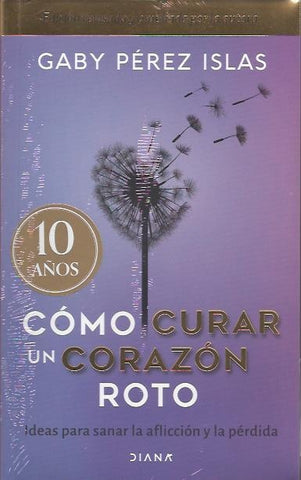 CÓMO CURAR UN CORAZÓN ROTO. 10 ANIVERSARIO. | Gaby  Pérez Islas