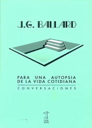 PARA UNA AUTOPSIA DE LA VIDA COTIDIANA.. | James Graham Ballard