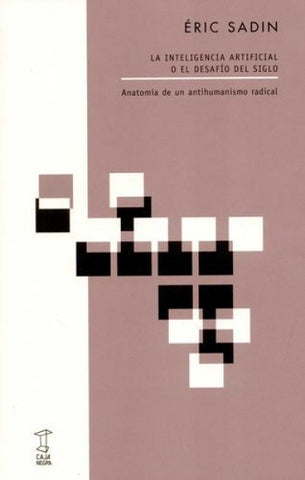 LA INTELIGENCIA ARTIFICIAL O EL DESAFÍO DEL SIGLO.. | Éric Sadin