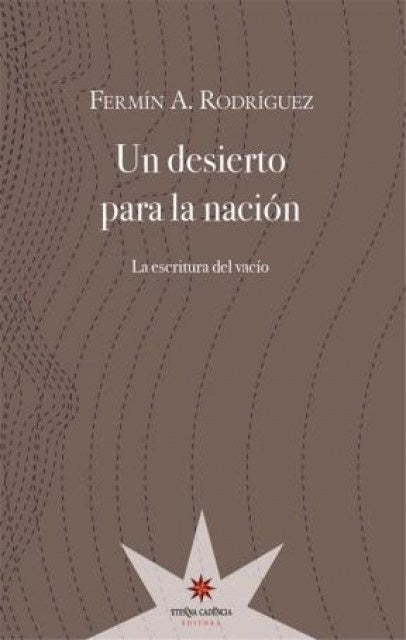 UN DESIERTO PARA LA NACION. LA ESCRITURA DEL VACIO.. | Fermín Rodríguez