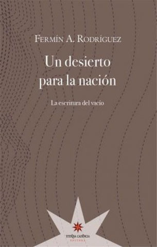 UN DESIERTO PARA LA NACION. LA ESCRITURA DEL VACIO.. | Fermín Rodríguez