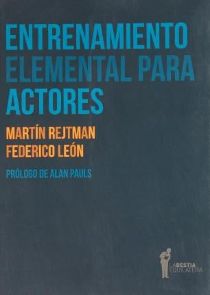 ENTRENAMIENTO ELEMENTAL PARA ACTORES.. | Martín Rejtman