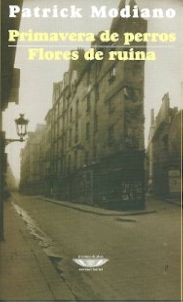 Primavera de perros, flores de ruina | Patrick Modiano
