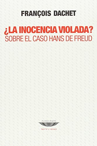 INOCENCIA VIOLADA SOBRE EL CASO HANS DE FREUD.. | FRANCOIS  DACHET