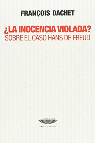 INOCENCIA VIOLADA SOBRE EL CASO HANS DE FREUD.. | FRANCOIS  DACHET