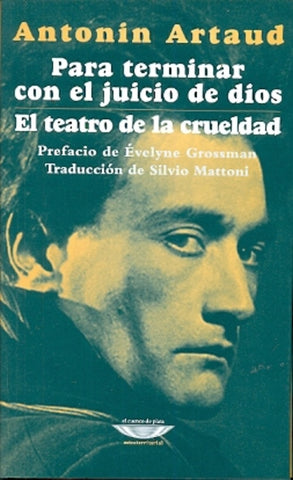 PARA TERMINAR CON EL JUICIO DE DIOS - EL TEATRO DE LA CRUELDAD.. | Antonin Artaud