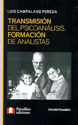 TRANSMISION DEL PSICOANALISIS. FORMACION DE ANALISTAS.. | LUIS CAMPALANS PEREDA