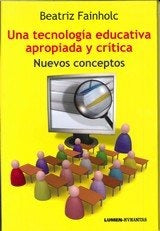 UNA TECNOLOGIA EDUCATIVA APROPIADA Y CRITICA.. | Beatriz Fainholc