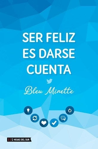 Ser feliz es darse cuenta | Bleu  Minette