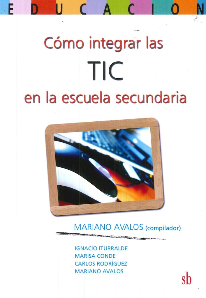 COMO INTEGRAR LAS TIC EN LA ESCUELA SECUNDARIA | Mariano Avalos