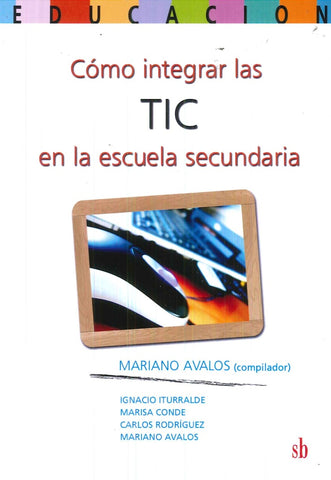 COMO INTEGRAR LAS TIC EN LA ESCUELA SECUNDARIA | Mariano Avalos