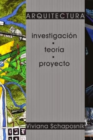 ARQUITECTURA. Investigación - Teoría - Proyecto | Viviana Schaposnik