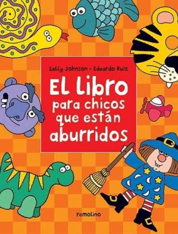 Libro para chicos que están aburridos, El | Ruiz-Johnson-Ruiz-Johnson
