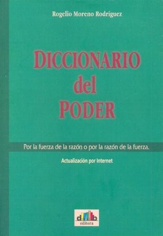 DICCIONARIO DEL PODER POR LA FUERZA DE LA RAZON O POR LA RAZON DE LA FUERZA.. | Rogelio Moreno Rodríguez