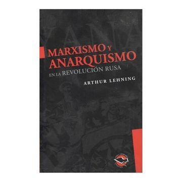 MARXISMO Y ANARQUISMO EN LA REVOLUCION RUSA.. | Arthur Lehning