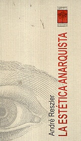 Estética anarquista, La | Reszler-Villegas