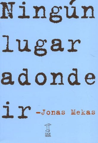 NINGÚN LUGAR ADONDE IR.. | Jonas mekas