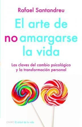 EL ARTE DE NO AMARGARSE LA VIDA* | Rafael Santandreu
