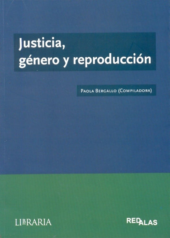 JUSTICIA,GENERO Y REPRODUCCION.. | Paola Bergallo