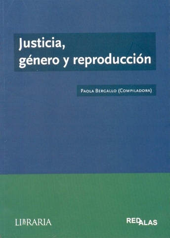 JUSTICIA,GENERO Y REPRODUCCION.. | Paola Bergallo