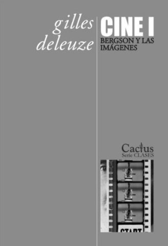 CINE I. BERGSON Y LAS IMAGENES.. | Gilles Deleuze