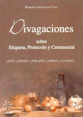 Divagaciones sobre etiqueta, ceremonial y protocolo | Roberto Sebastián Cava