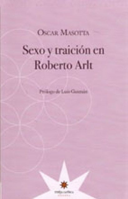 Sexo y traición en Roberto Arlt | Masotta, Gusmán