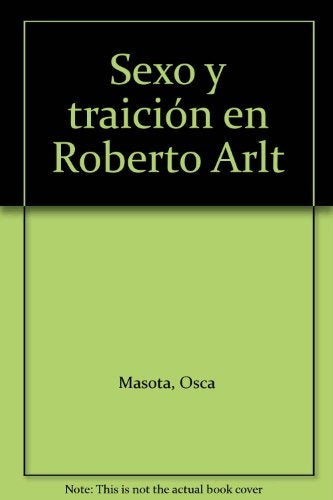 Sexo y traición en Roberto Arlt | Masotta, Gusmán
