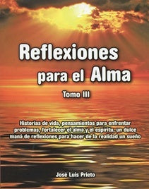 REFLEXIONES PARA EL ALMA.TOMO III (AUT). | José Luis Prieto