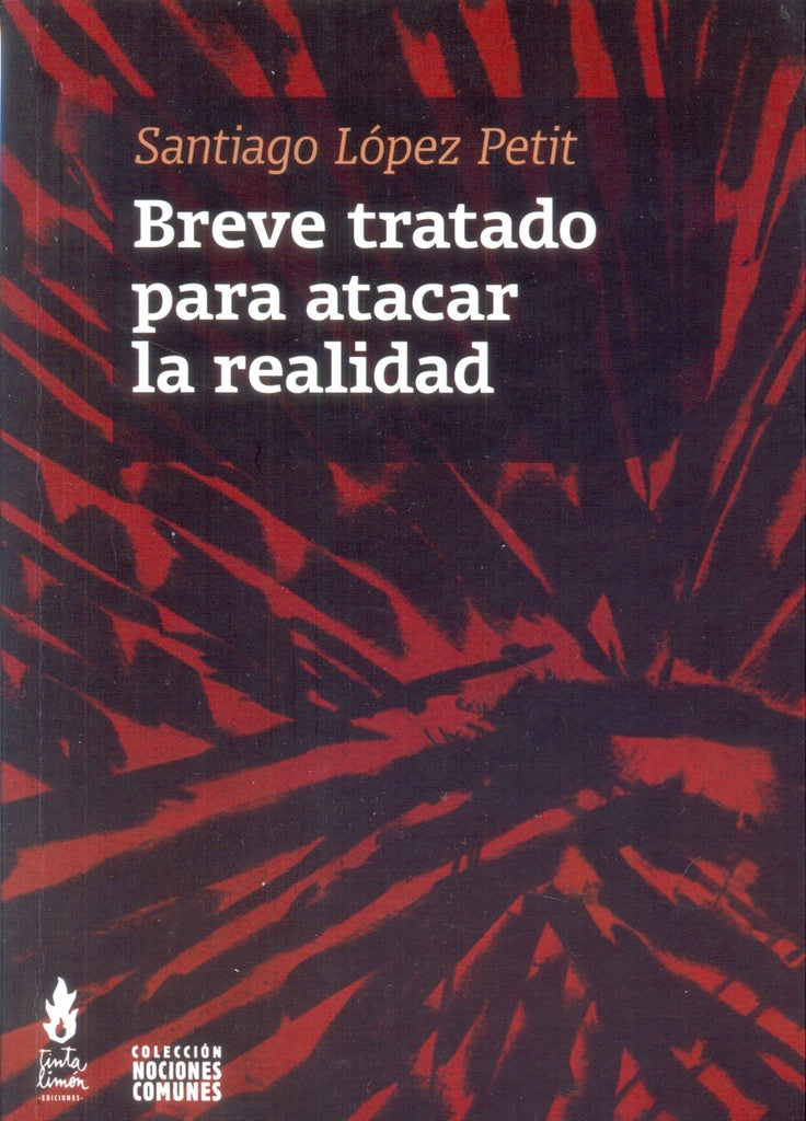 Breve tratado para atacar la realidad | SantiagoLópez Petit