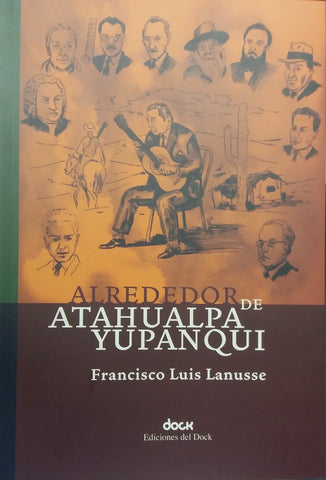 ALREDEDOR DE ATAHUALPA YUPANQUI.. | Fransisco Luis Lanusse