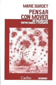 PENSAR CON MOVER. UN ENCUENTRO ENTRE DANZA Y FILOSOFIA.. | Marie Bardet