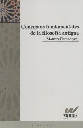 CONCEPTOS FUNDAMENTALES DE LA FILOSOFIA ANTIGUA.. | Martin Heidegger