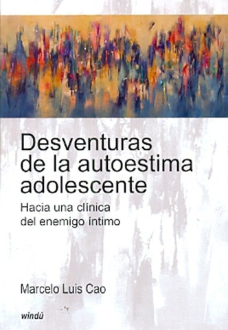 DESVENTURAS DE LA AUTOESTIMA ADOLESCENTE.. | Marcelo Luis Cao