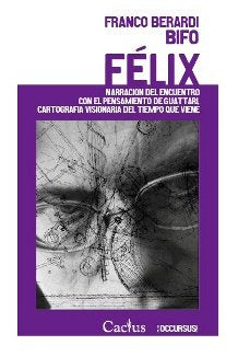 FÉLIX.. | Franco "Bifo" Berardi