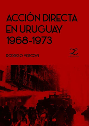 ACCION DIRECTA EN URUGUAY 1968 - 1973.. | RODRIGO VESCOVI
