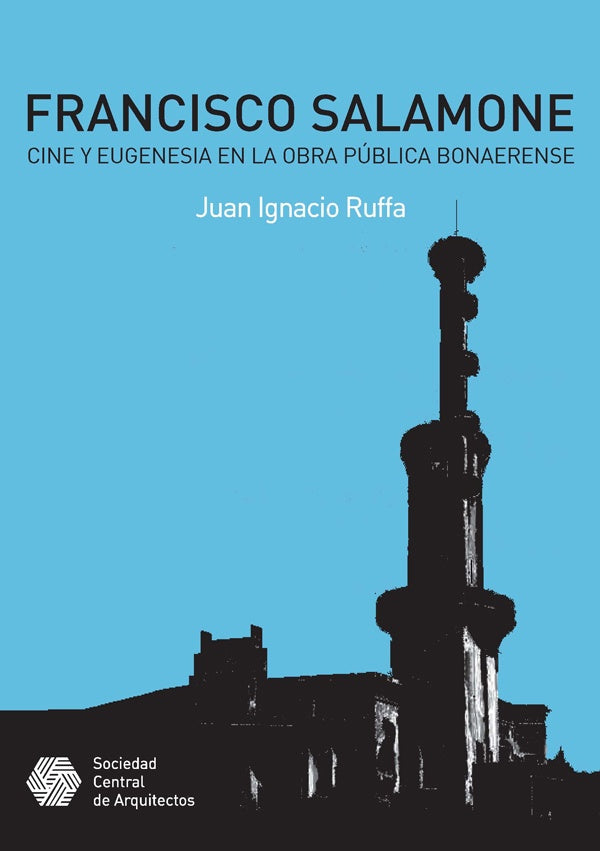 Francisco Salamone. Cine y eugenesia en la obra pública bonaerense | Juan Ruffa