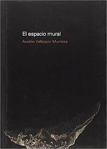 El espacio mural | VALLESPÍN MUNIESA, Vallespín Muniesa