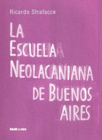 LA ESCUELA NEOLACANIANA DE BUENOS AIRES.. | Ricardo Strafacce
