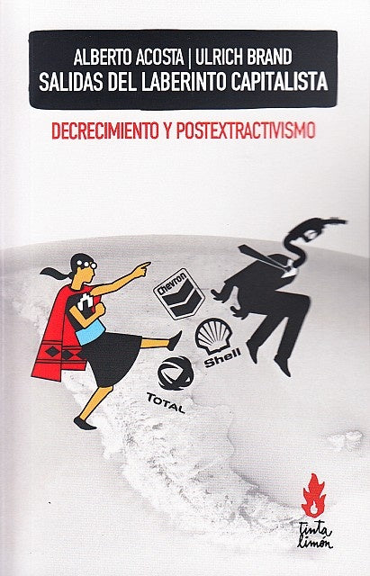 SALIDAS DEL LABERINTO CAPITALISTA. DECRECIMIENTO Y POSTEXTRACTIVISMO | Alberto Jorge Acosta