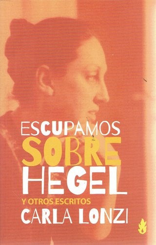 ESCUPAMOS SOBRE HEGEL | CARLA LONZI