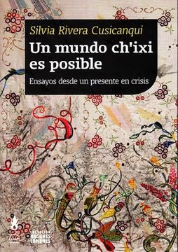 UN MUNDO CH'IXI ES POSIBLE*.. | Silvia Rivera Cusicanqui