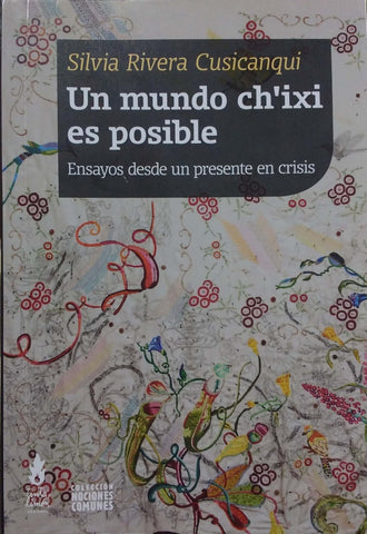 UN MUNDO CH'IXI ES POSIBLE*.. | Silvia Rivera Cusicanqui